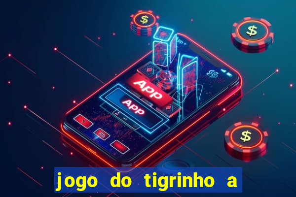 jogo do tigrinho a partir de r$ 1