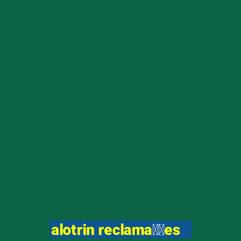 alotrin reclama莽玫es