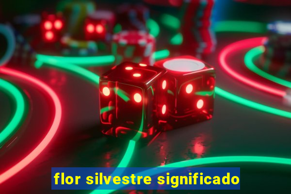 flor silvestre significado