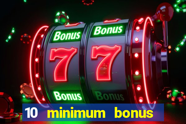 10 minimum bonus code casino