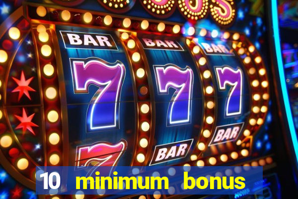 10 minimum bonus code casino