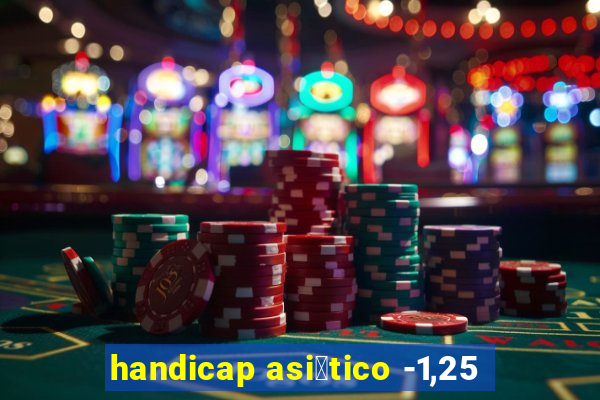 handicap asi谩tico -1,25