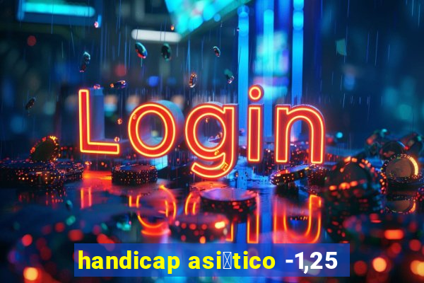 handicap asi谩tico -1,25