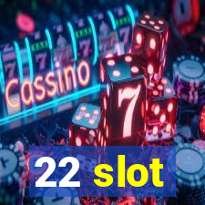 22 slot