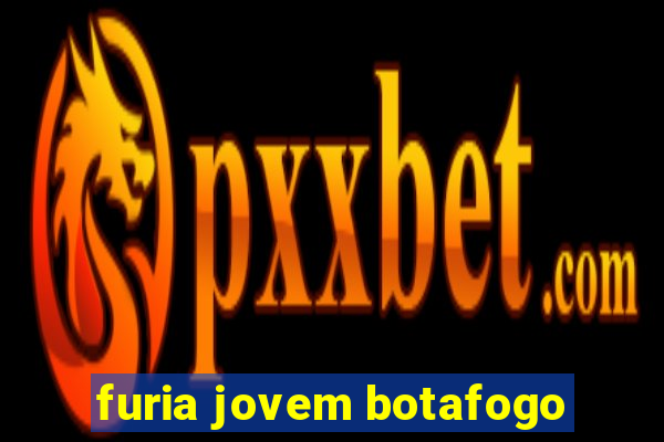 furia jovem botafogo