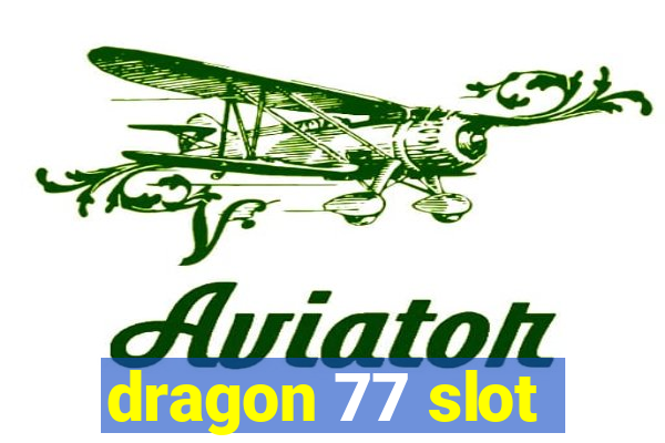 dragon 77 slot