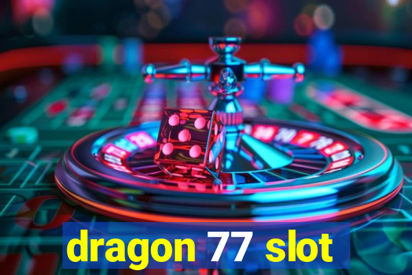 dragon 77 slot