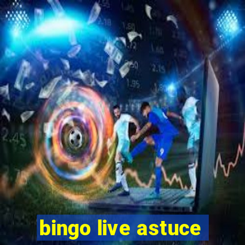 bingo live astuce