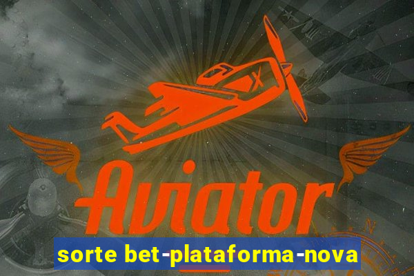 sorte bet-plataforma-nova