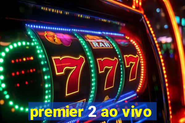 premier 2 ao vivo