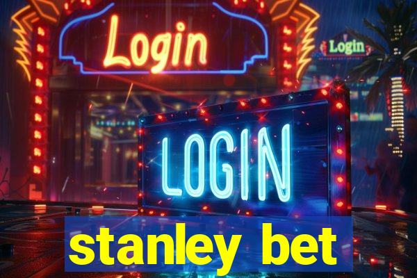 stanley bet