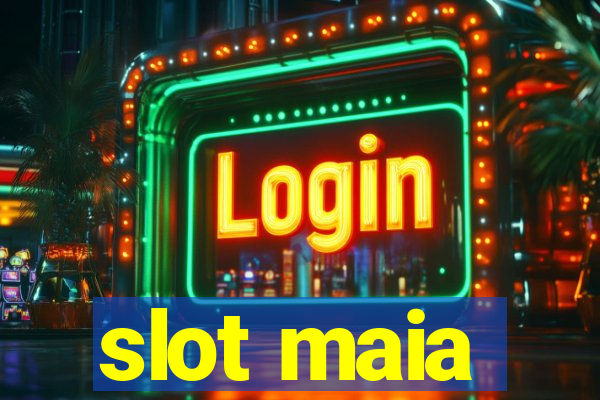 slot maia