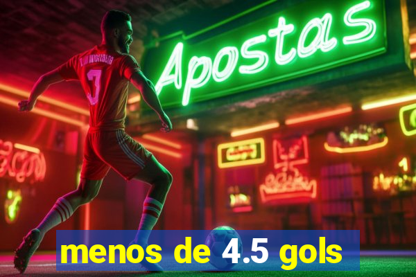 menos de 4.5 gols