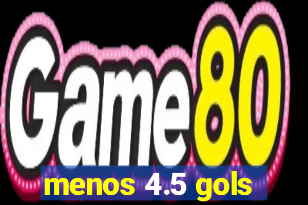 menos 4.5 gols