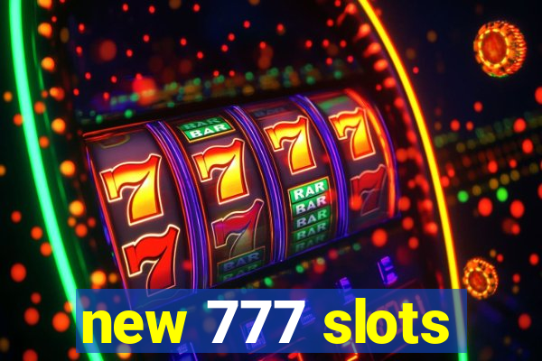 new 777 slots