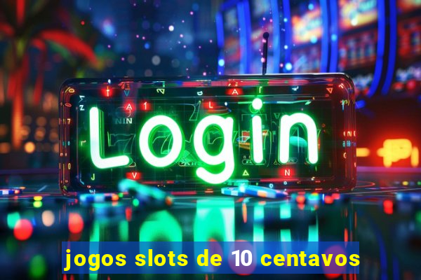 jogos slots de 10 centavos