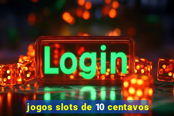 jogos slots de 10 centavos