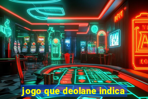 jogo que deolane indica