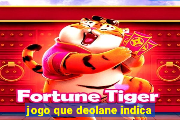 jogo que deolane indica