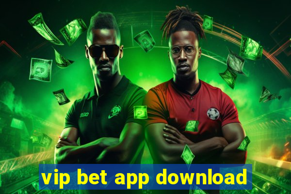 vip bet app download