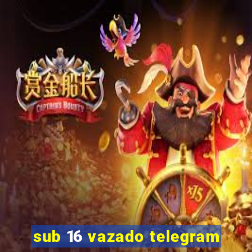 sub 16 vazado telegram