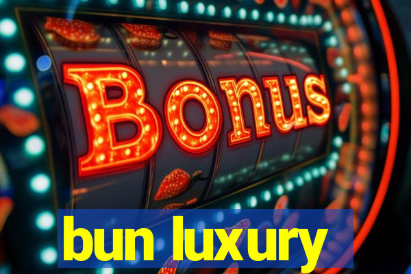 bun luxury