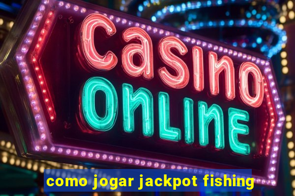 como jogar jackpot fishing