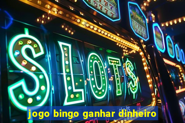 jogo bingo ganhar dinheiro