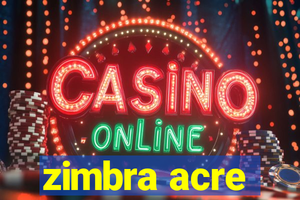 zimbra acre