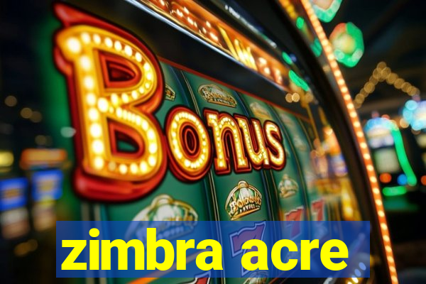 zimbra acre