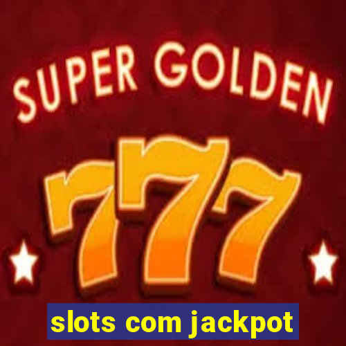 slots com jackpot