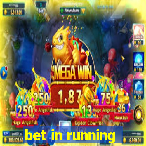 bet in running