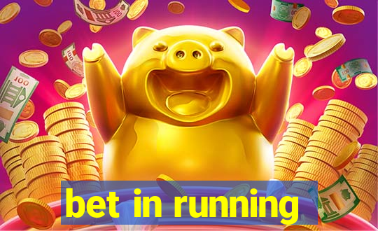 bet in running