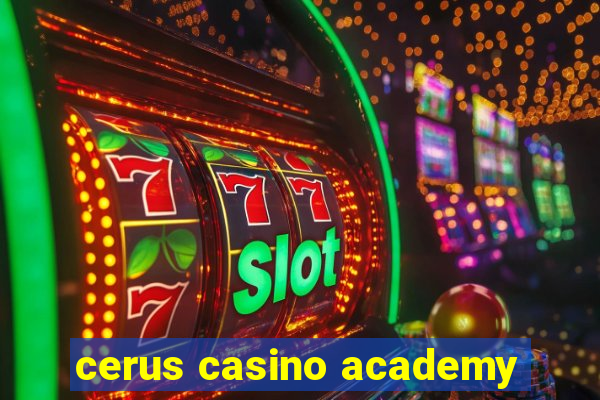 cerus casino academy