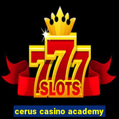 cerus casino academy