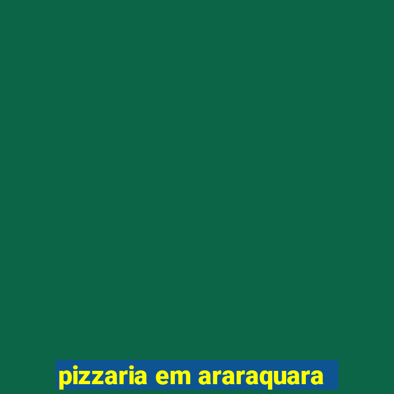 pizzaria em araraquara