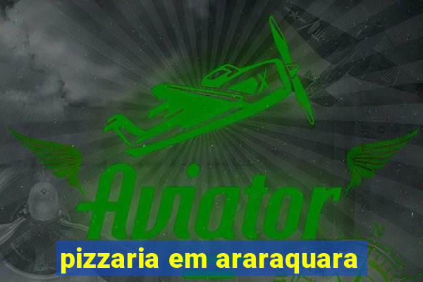 pizzaria em araraquara