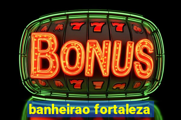 banheirao fortaleza