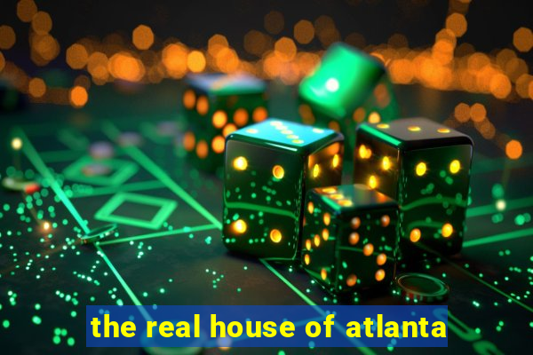 the real house of atlanta