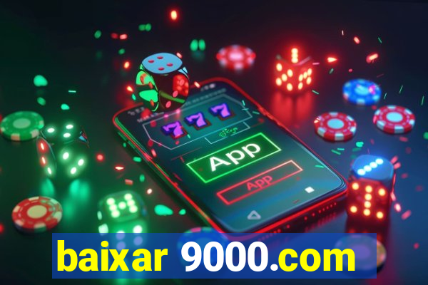 baixar 9000.com