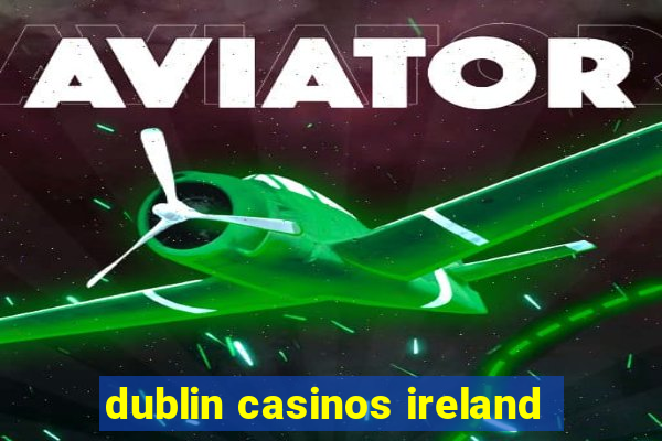 dublin casinos ireland