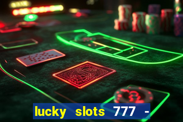 lucky slots 777 - free download