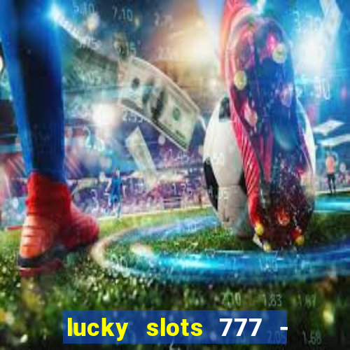 lucky slots 777 - free download