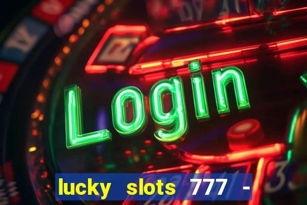 lucky slots 777 - free download