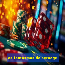 os fantasmas de scrooge