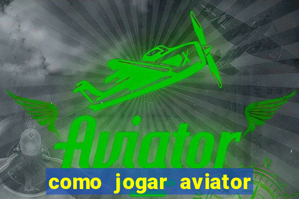 como jogar aviator na betano