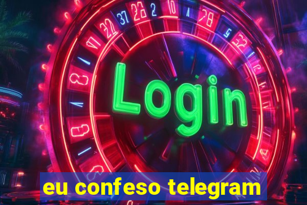 eu confeso telegram