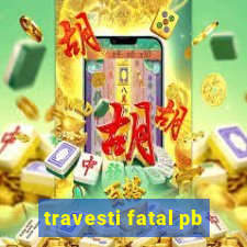 travesti fatal pb