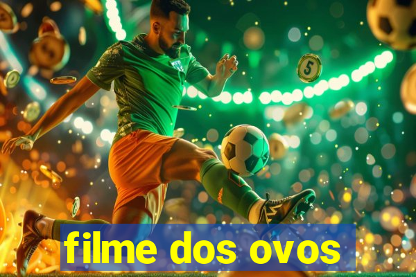 filme dos ovos