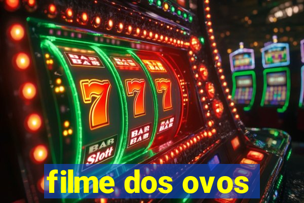 filme dos ovos